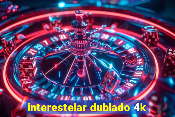 interestelar dublado 4k